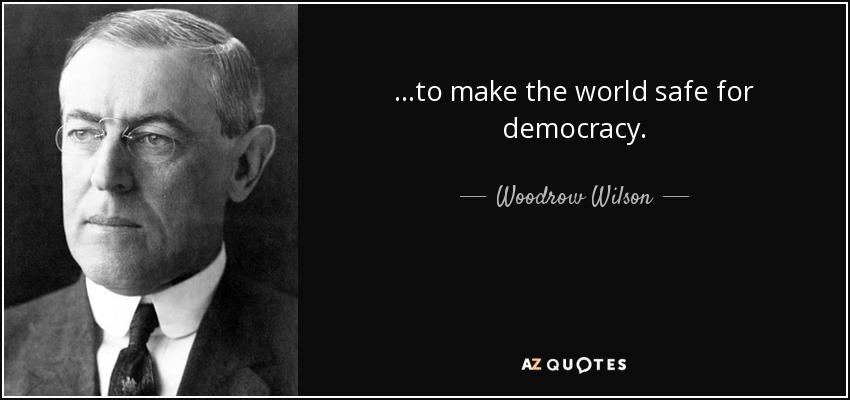quote-to-make-the-world-safe-for-democracy-woodrow-wilson-67-97-51